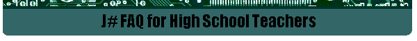 J# FAQ for High School Teachers